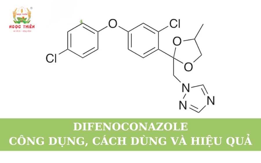 Difenoconazole - Công dụng, Cách dùng Và Hiệu quả